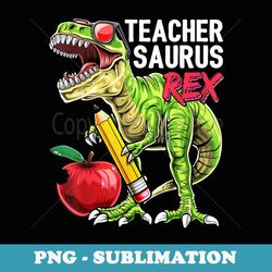 teachersaurus rex teacher dinosaur back to school - elegant sublimation png download