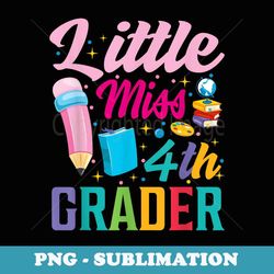 little miss 4th grade grader girls 1st day back to school - instant png sublimation download