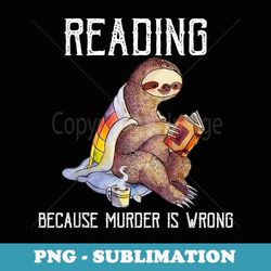 sloth reading because murder is wrong book - png sublimation digital download