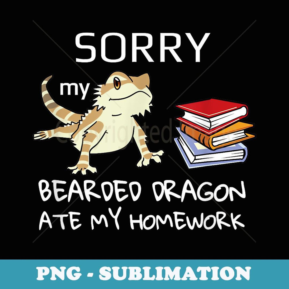 Sorry my bearded dragon ate my homework School tee - Signature Sublimation PNG File