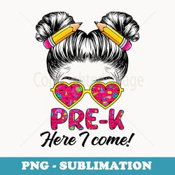 pre-k here i come messy bun hair back to school girls - professional sublimation digital download