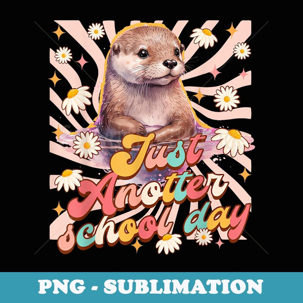 Back To School Cute Otter Just Another School Day Teacher - Instant PNG Sublimation Download