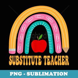 substitute teacher rainbow cute back to school appreciation - artistic sublimation digital file