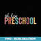 Oh Hey Preschool Last Day of School First Day Of School - Unique Sublimation PNG Download