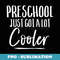 Preschool Just Got A Lot Cooler Funny First Day - Stylish Sublimation Digital Download