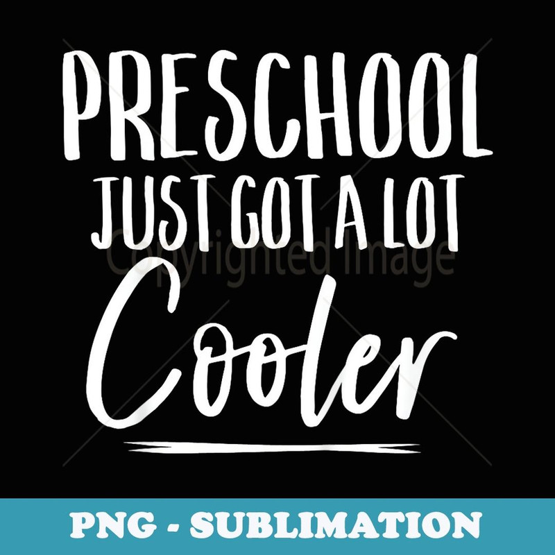 Preschool Just Got A Lot Cooler Funny First Day - Stylish Sublimation Digital Download