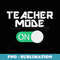 Teacher Mode On Back to School Funny - Premium PNG Sublimation File