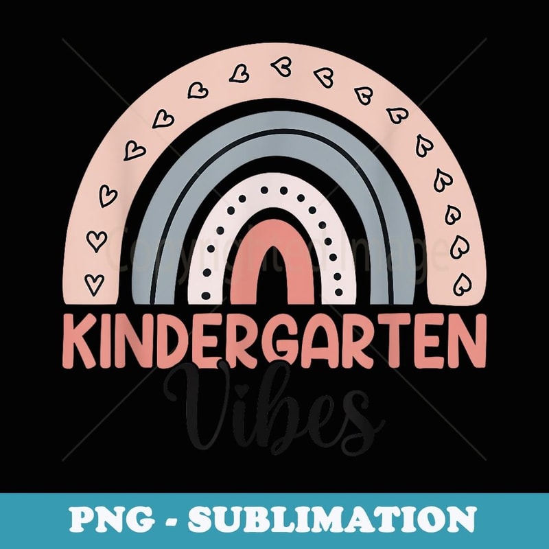 Kindergarten Vibes Kindergarten First Day Of School Rainbow - Premium PNG Sublimation File
