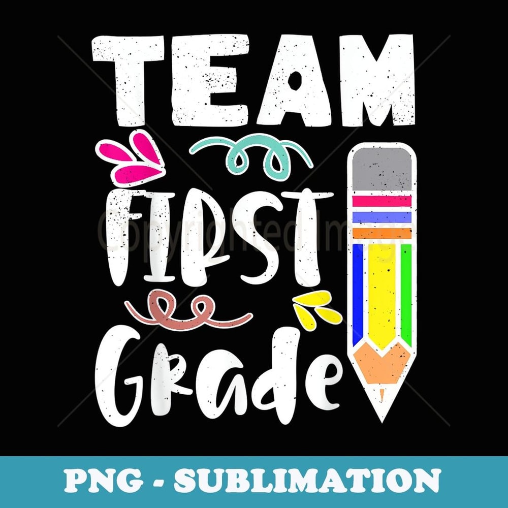 Team First Grade Great Team Teacher Back To School - PNG Sublimation Digital Download