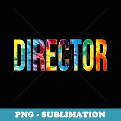 director tie dye appreciation day hello back to school - signature sublimation png file