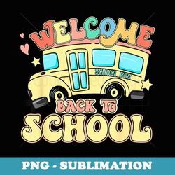 groovy welcome back to school bus driver student teacher - exclusive sublimation digital file