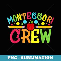 funny montessori crew montessori teacher back to school - stylish sublimation digital download