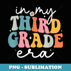 in my third grade era cute groovy 3rd grade back to school - decorative sublimation png file