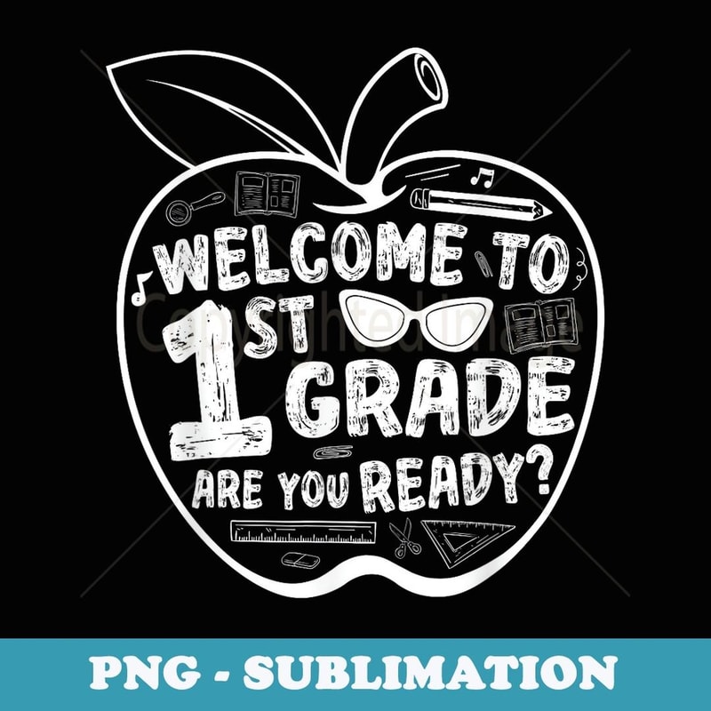 Welcome To 1st Grade Are You Ready First Grade Teacher - Premium PNG Sublimation File