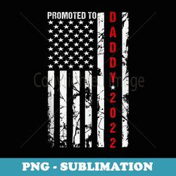 promoted to daddy 2022 first time fathers day new dad s - professional sublimation digital download