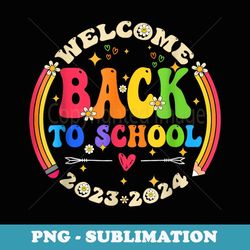 welcome back to school first day of school teachers students - signature sublimation png file