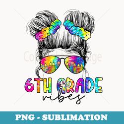6th grade vibes messy hair bun girl back to school first day - creative sublimation png download