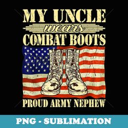 my uncle wears combat boots us flag proud army nephew - vintage sublimation png download
