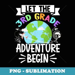let the 3rd grade adventure begin third grade back to school - modern sublimation png file