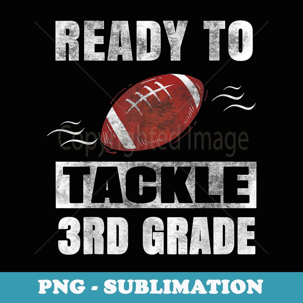 Ready to Tackle Third Grade First Day of School Football - Modern Sublimation PNG File