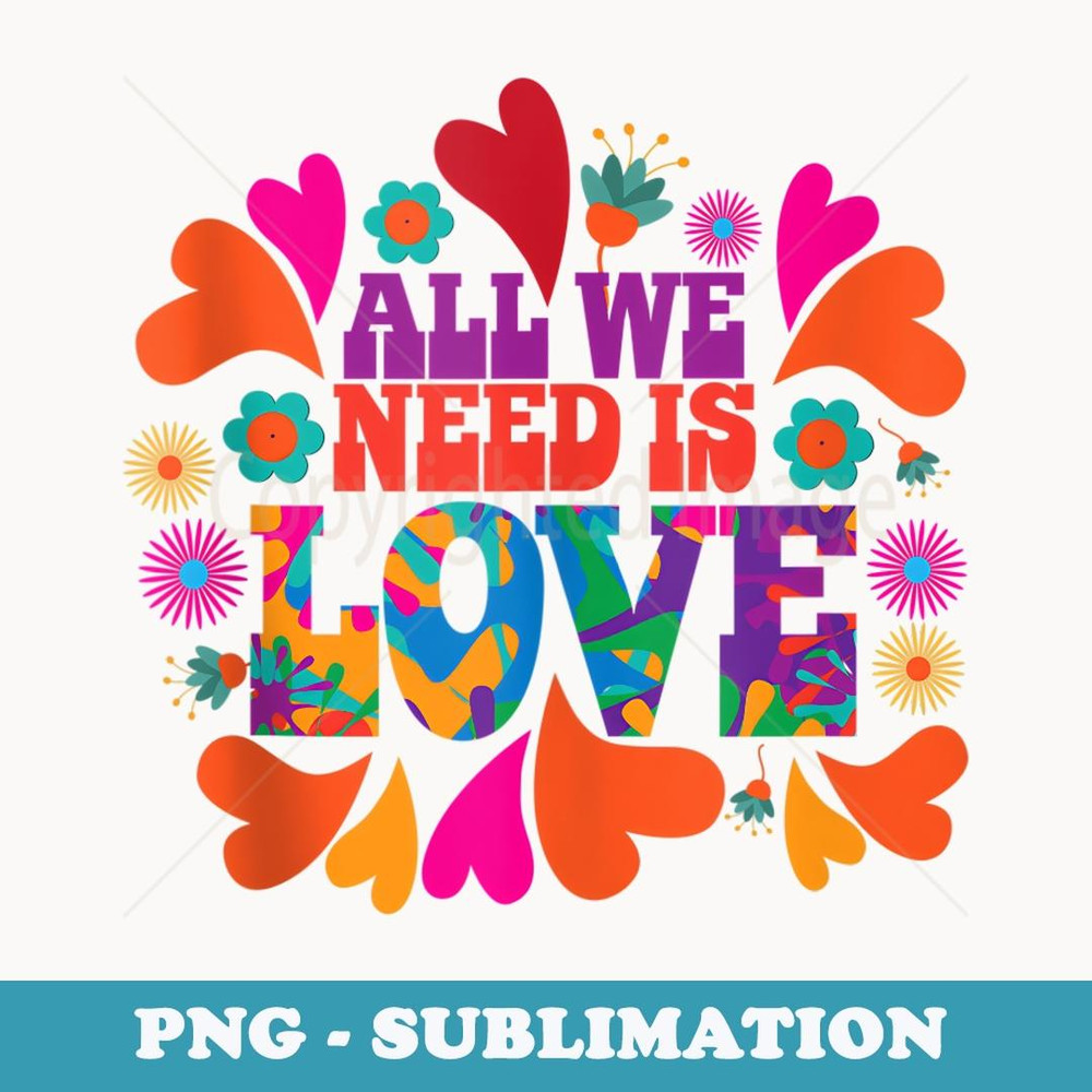 All We Need Is Love Flowers & Heart Design Valentine Lovers - Exclusive Sublimation Digital File