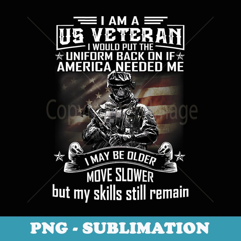 I Am A Us Veteran America Needed Me - PNG Sublimation Digital Download