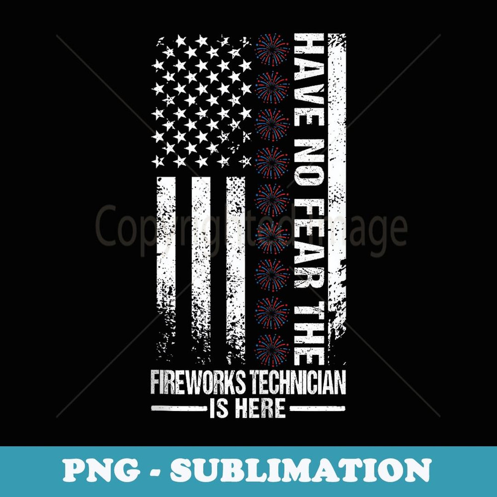have no fear fireworks technician is here Independent day - Elegant Sublimation PNG Download