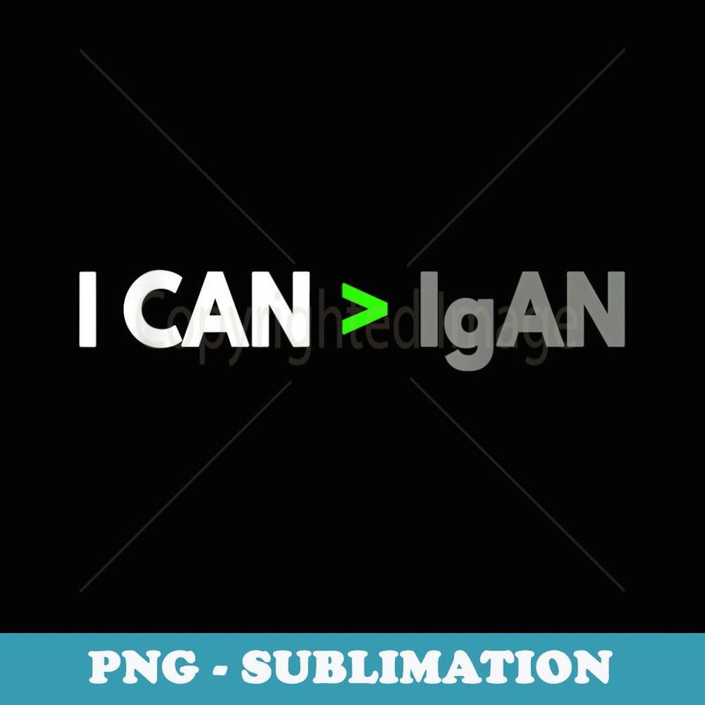 IGA Nephropathy Motivational - PNG Transparent Sublimation File