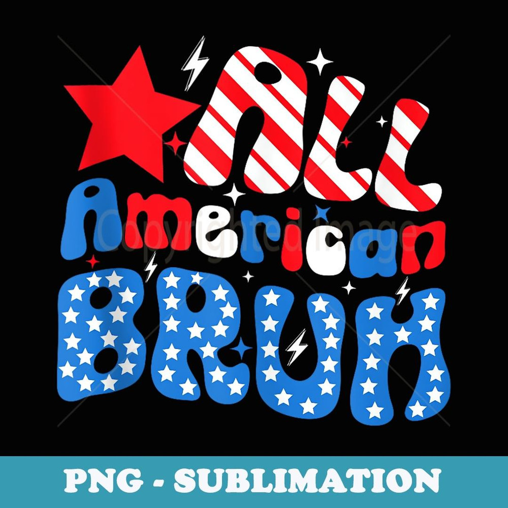 All American Bruh 4th Of July Era American US Flag - Instant PNG Sublimation Download