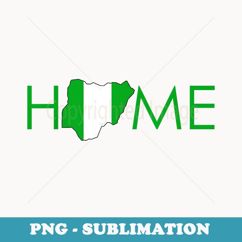 Nigeria Map is Home Nigerian Independence Day - PNG Sublimation Digital Download