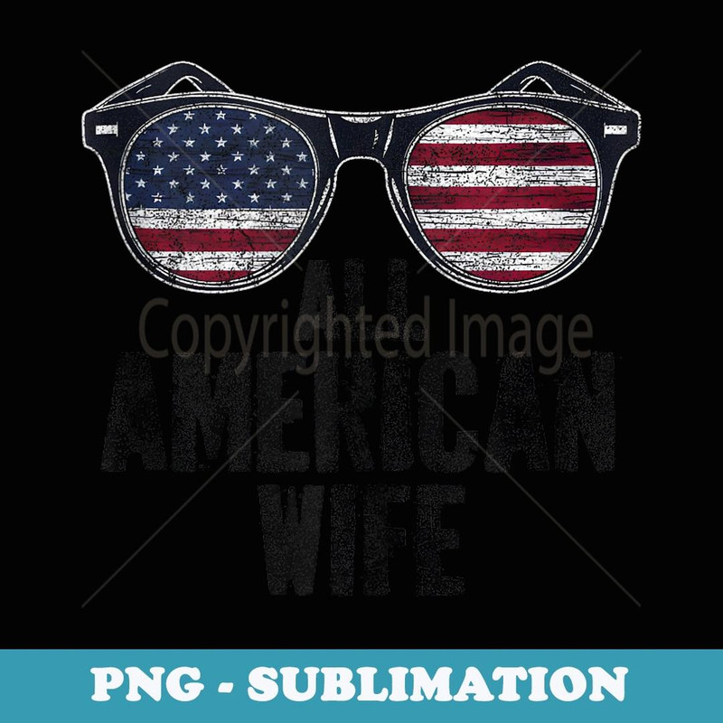 All American Wife Sunglasses 4th of July USA Retro - Professional Sublimation Digital Download