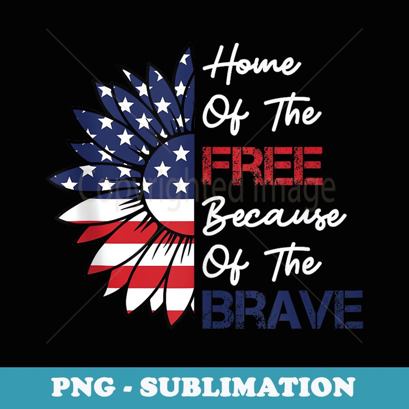 Home of The Free Because of The Brave Sunflower 4th of July - Instant Sublimation Digital Download
