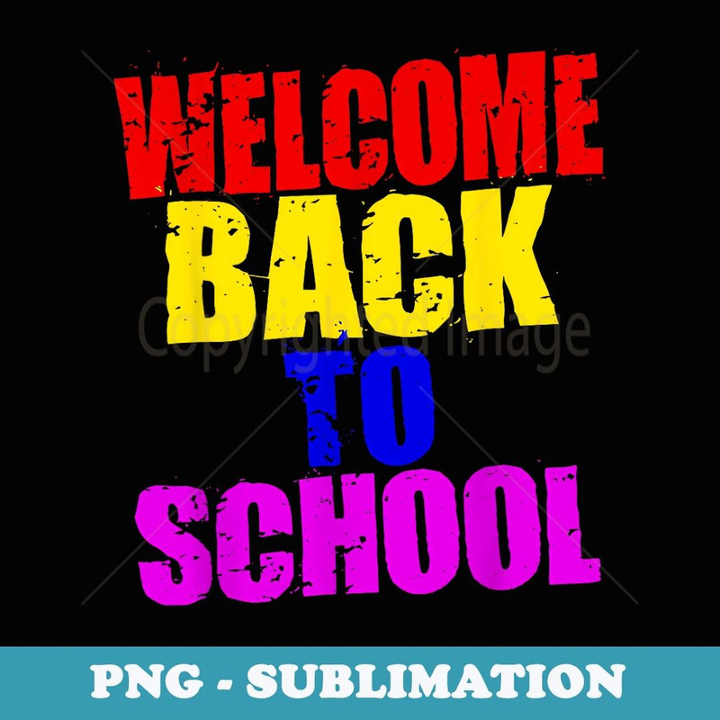 Welcome Back to School T - for Teachers & Students - Digital Sublimation Download File