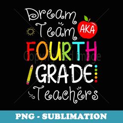 back to school dream team aka 4th grade teachers colourful - special edition sublimation png file
