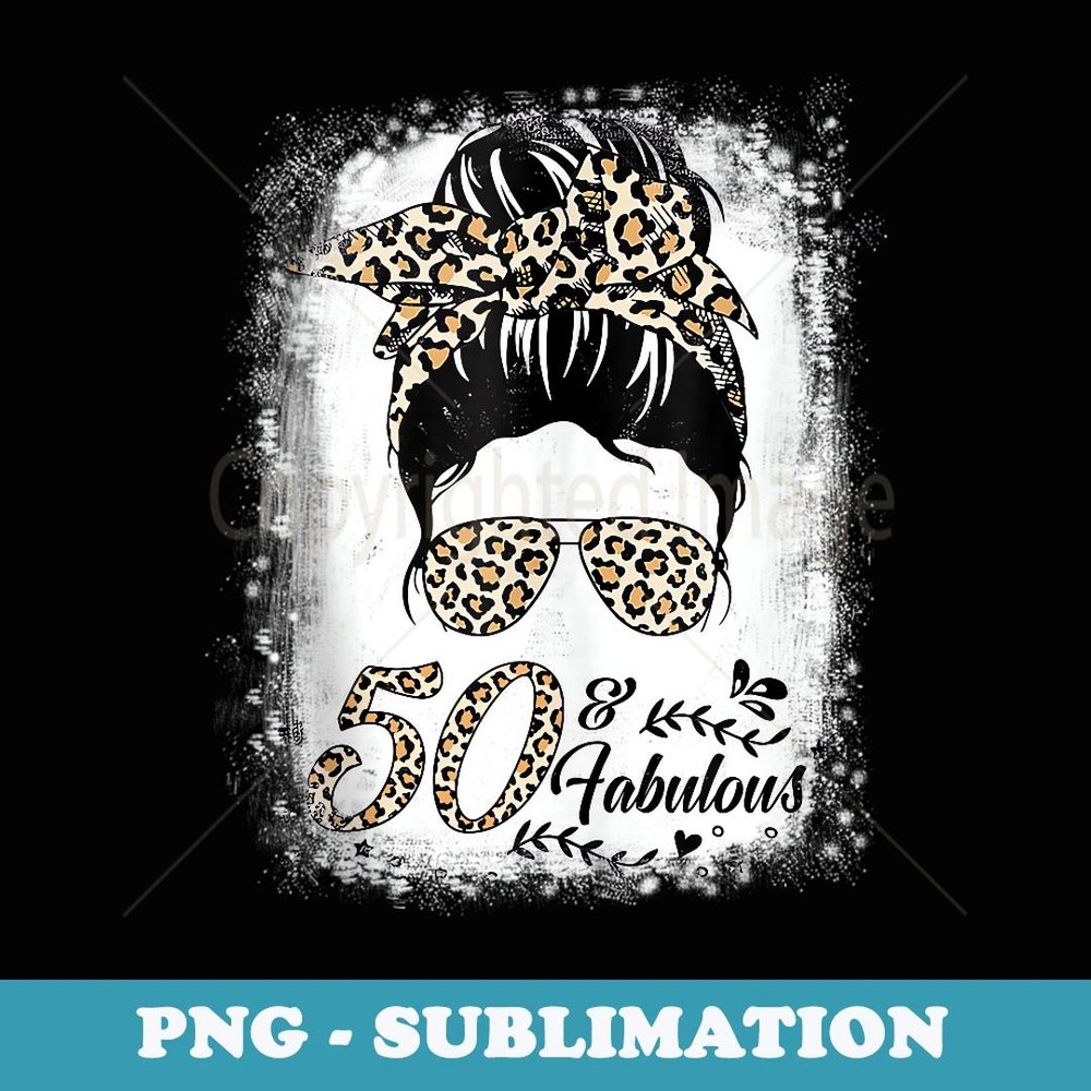 50 Years Old Fabulous Messy Bun Leopard 50th Birthday - Sublimation PNG File