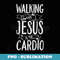 Christian Workout Walking with Jesus is my Cardio - Premium PNG Sublimation File