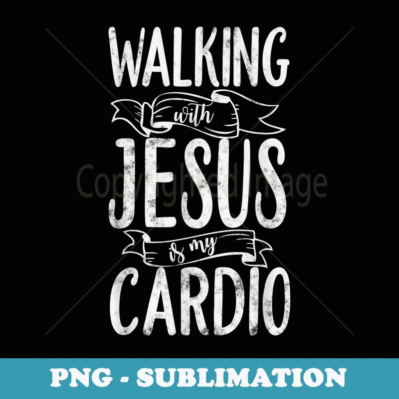 Christian Workout Walking with Jesus is my Cardio - Premium PNG Sublimation File