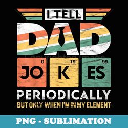i tell dad jokes periodically but only when i'm my element - aesthetic sublimation digital file