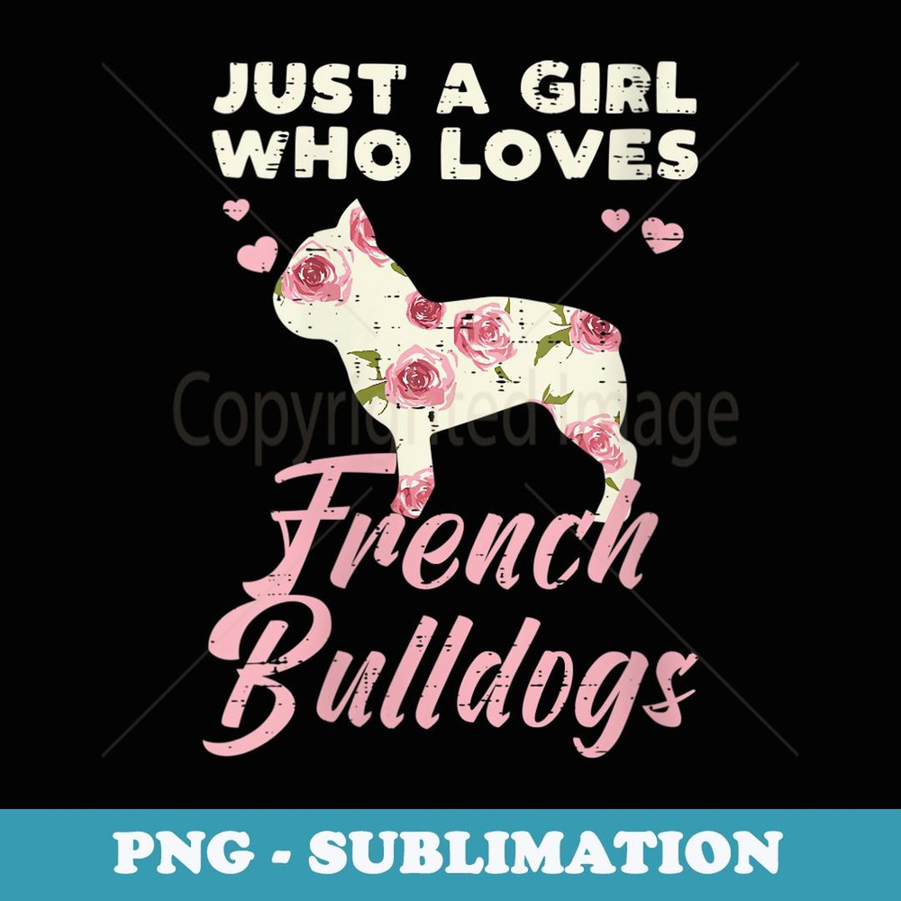 s Floral Girl Who Loves French Bulldogs Frenchie - PNG Transparent Sublimation File