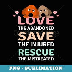 dog rescue love the abandoned save the injured - aesthetic sublimation digital file