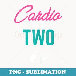 s cardio for two funny pregnancy - png sublimation digital download