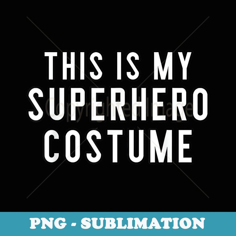 Couples Halloween Costumes This Is My Superhero Costume - Elegant Sublimation PNG Download