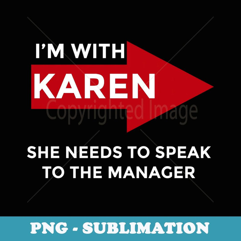 I'm with Karen - She must talk to the manager - Aesthetic Sublimation Digital File