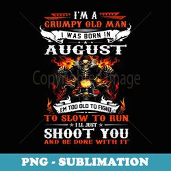 i'm a grumpy old man i was born in august i'm old biker - modern sublimation png file