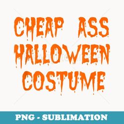 cheap ass halloween costume - png sublimation digital download