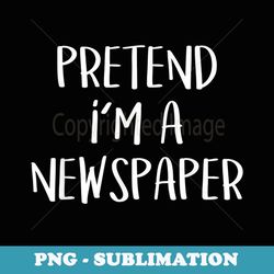 pretend i'm a newspaper costume funny random halloween party - modern sublimation png file