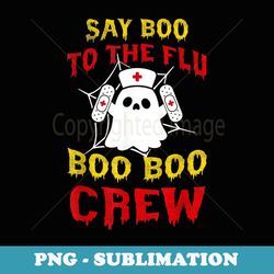 say boo to the flu boo boo crew ghost nurse funny halloween - sublimation digital download