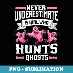 never underestimate a girl who hunts ghosts ghost hunting - retro png sublimation digital download