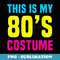 Funny 80s Costume Halloween T - Digital Sublimation Download File