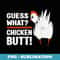 Funny Chicken Butt! Guess What Chicken White Design Outfit - Artistic Sublimation Digital File